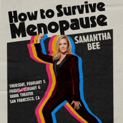 Poster for "How to Survive Menopause" featuring Samantha Bee in a power pose, with event details for February 5-6 at Brava Theater, San Francisco, CA.
