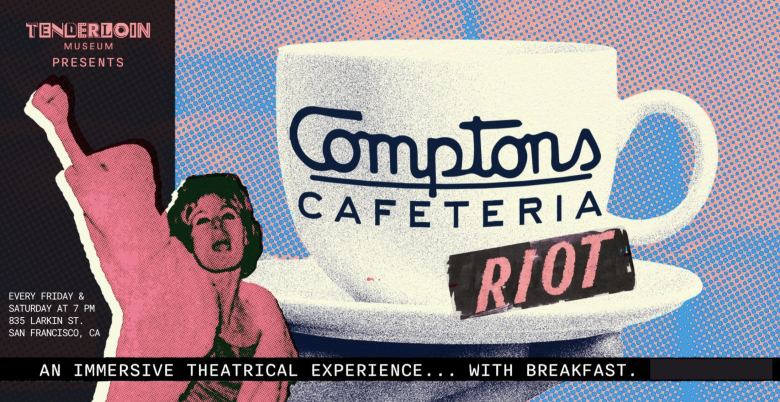 Poster for "Compton’s Cafeteria Riot," showing a coffee cup with the event title and a raised fist, advertising an immersive theatrical experience in San Francisco.