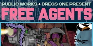 Poster reads "Public Works + Dregs One Present Free Agents" with illustrated characters, including a woman in purple and a camera with a tentacle.