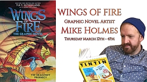 A promotional image featuring the "Wings of Fire" graphic novel cover and artist Mike Holmes reading a "Tintin" comic. Event details: Thursday, March 12th, 4 PM.
