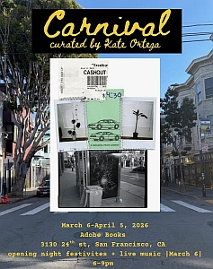 Flyer for "Carnival" art show curated by Kate Ortega, March 6–April 5, 2026, at Adobe Books, San Francisco, with event details and collage art in the center.