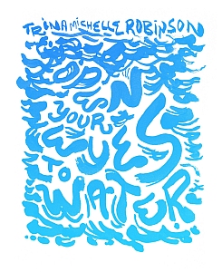 Blue hand-lettered text reads, "TRINA MICHELE ROBINSON OPEN YOUR EYES TO WATER," with wavy lines resembling water throughout the image.