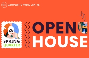 Orange graphic with "Community Music Center" logo, "OPEN HOUSE," "Spring Quarter," and a calendar date of 26; musical notes and decorative patterns included.