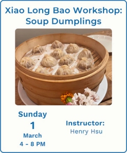 A bamboo steamer filled with soup dumplings is shown above text for a Xiao Long Bao Workshop scheduled on Sunday, March 1, from 4 to 8 PM with instructor Henry Hsu.