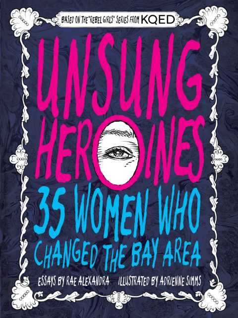 Book cover with the title "Unsung Heroines: 35 Women Who Changed the Bay Area" in bold pink and blue text, with a stylized eye in the center.