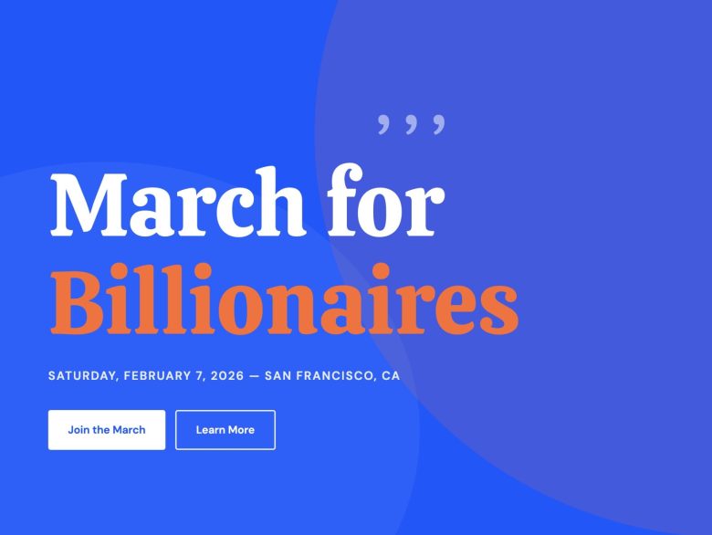 A blue graphic announces "March for Billionaires" with event details for February 7, 2026, in San Francisco, CA, and buttons to join or learn more.