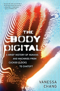 Book cover for "The Body Digital" by Vanessa Chang, featuring a digital handprint over a blue background with white and orange circuit-like patterns.