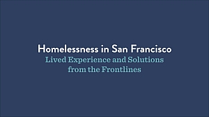 Text reads: "Homelessness in San Francisco: Lived Experience and Solutions from the Frontlines" on a plain blue background.