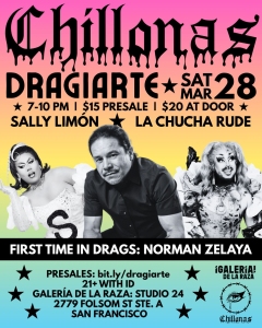 Flyer for "Chillonas: Dragiarte" event on Sat, Mar 28, 7-10 PM at Galería de la Raza, San Francisco. Featuring Sally Limón, La Chucha Rude, and Norman Zelaya's first time in drag.
