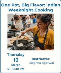 A woman cooks at a stove in a kitchen classroom setting. Text promotes an Indian cooking class taught by Meghna Agarwal on Thursday, March 12, from 6 to 9:30 PM.