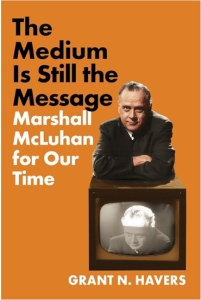 Book cover for "The Medium Is Still the Message: Marshall McLuhan for Our Time" by Grant N. Havers, featuring a man above an old television displaying the same man in black and white.