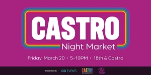 Event poster for Castro Night Market on Friday, March 20 from 5–10 PM at 18th & Castro, with colorful text on a purple background.