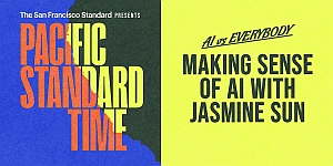 Event poster with text: "Pacific Standard Time. Making Sense of AI with Jasmine Sun. The San Francisco Standard Presents. AI is Everybody.
