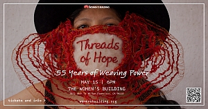 A person holds a red woven piece reading "Threads of Hope" over their face. Text below announces "55 Years of Weaving Power" event at The Women's Building on May 15.