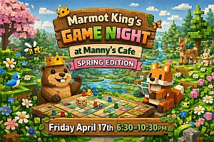 A colorful, pixel-art style poster for "Marmot King's Game Night at Manny's Cafe: Spring Edition" with a marmot and fox playing a board game. Event is Friday, April 17th, 6:30–10:30pm.