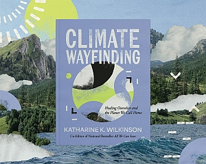 Book titled "Climate Wayfinding" by Katharine K. Wilkinson displayed against a background of mountains, trees, rivers, and abstract graphic elements.