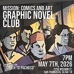Poster for Mission: Comics and Art Graphic Novel Club, featuring May selection "Death to Pachuco." Meeting is at 7 PM on May 7th, 2026, at 2250 Mission St, San Francisco, CA.