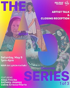 Poster for "The AO Series 1 of 6" artist talk and closing reception on Saturday, May 9, 1-4pm, featuring Alexa Treviño, Anthony Jimenez, and Celine Arreola-Pilarte.