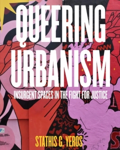Book cover with the title "Queering Urbanism: Insurgent Spaces in the Fight for Justice" by Stathis G. Yeros, featuring colorful abstract street art as the background.