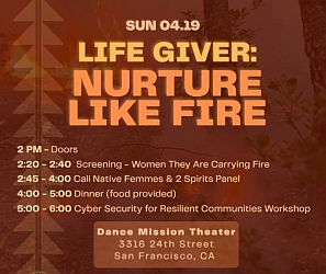 Event flyer for "Life Giver: Nurture Like Fire" on April 19 at Dance Mission Theater, San Francisco, listing schedule details and location.