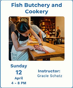 A woman fillets a fish on a wooden table in a classroom setting. Text reads: Fish Butchery and Cookery, Sunday, April 12, 4-8 PM, Instructor: Gracie Schatz.