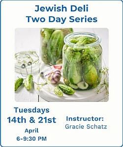 Advertisement for a Jewish Deli Two Day Series featuring pickling, held on April 14th and 21st, Tuesdays 6-9:30 PM, instructed by Gracie Schatz.