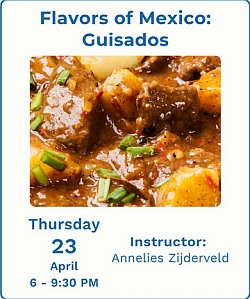 Close-up of a beef and potato stew with herbs. Text reads: "Flavors of Mexico: Guisados. Thursday April 23, 6-9:30 PM. Instructor: Annelies Zijderveld.
