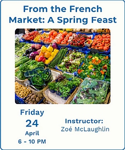 A colorful produce display with vegetables and fruits, advertising a spring feast cooking class on April 24 from 6-10 PM, taught by Zoé McLaughlin.