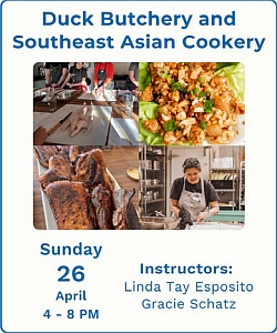 Event flyer for "Duck Butchery and Southeast Asian Cookery" on April 26, 4-8 PM, featuring food images and listing instructors Linda Tay Esposito and Gracie Schatz.