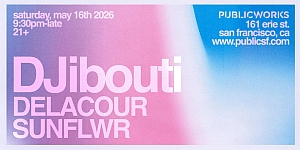 Event flyer with gradient background: "DJibouti, DELACOUR, SUNFLWR" playing at Public Works, San Francisco, on May 16, 2025, 9:30pm-late, for ages 21 and up.