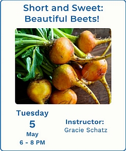 A bunch of golden beets with greens attached on a wooden surface; event details for a beet-focused class on May 5, 6–8 PM, with instructor Gracie Schatz.