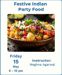 A bowl of colorful Indian party food garnished with herbs and vegetables is shown. Text details a cooking class on May 15, 6-10 pm, taught by Meghna Agarwal.